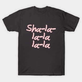 Sha La La La La La T-Shirt